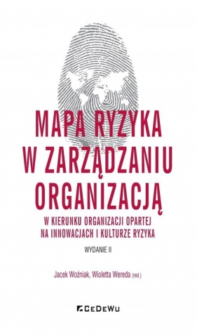 Mapa ryzyka w zarządzaniu organizacją w kierunku organizacji opartej na innowacjach i kulturze ryzyk - Woźniak Jacek, Wioletta Wereda (red.)