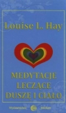 Medytacje leczące duszę i ciało Hay Louise L.