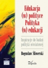 Edukacja w polityce Polityka w edukacji Inspiracje do badań polityki Śliwerski Bogusław