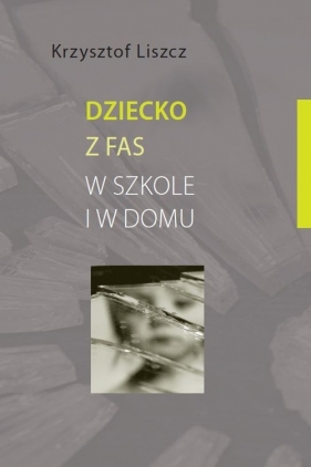 Dziecko z FAS w szkole i w domu - Krzysztof Liszcz