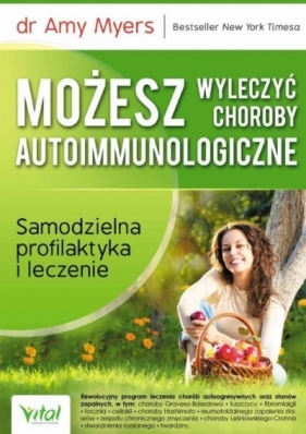 Możesz wyleczyć choroby autoimmunologiczne. Samodzielna profilaktyka i leczenie - Amy Myers