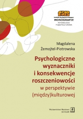 Psychologiczne wyznaczniki i konsekwencje roszczeniowości w perspektywie (między)kulturowej - Magdalena Żemojtel-Piotrowska, Magdalena Żemojtel-Piotrowska