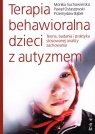 TERAPIA BEHAWIORALNA DZIECI Z AUTYZMEM wyd. 2021 Teoria, badania i Suchowierska Monika, Ostaewski Paweł, Bąbel P.