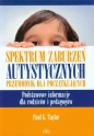 Spektrum zaburzeń autystycznych Przewodnik dla początkujących - Paul G. Taylor