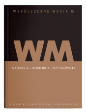 Współczesne media t.15: Nadawca - odbiorca - użytkownik