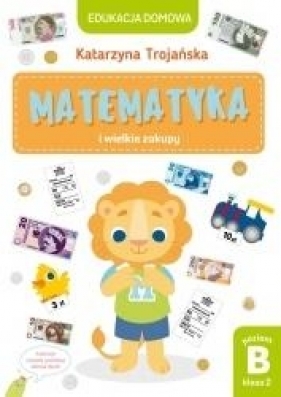 Matematyka i wielkie zakupy. Poziom B kl 2 - Berlik Natalia (ilustr.), Trojańska Katarzyna
