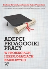 Adepci pedagogika pracy w projekcjach i eksploracjach naukowych Barania Barbara, Kulpa-Puczyńska Aleksandra, Brzeziński Jacek