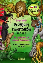 Przygody zwierzaków od A do Z. An Alphabet of Animal Adventures w wersji dwujęzycznej dla dzieci - White Kinga