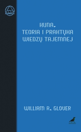 Huna Teoria i praktyka wiedzy tajemnej - William R. Glover