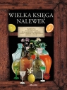 Wielka księga nalewek Opracowanie zbiorowe