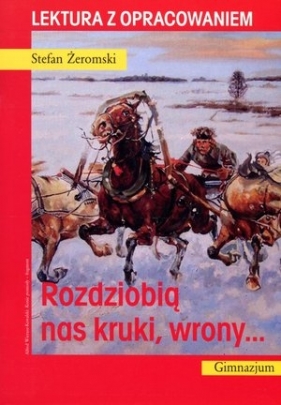 Rozdziobią nas kruki, wrony. Lektura z opracowaniem - Stefan Żeromski