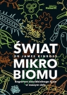 Świat mikrobiomu.Bogactwo niewidzialnego życia w naszym ciele James Kinross