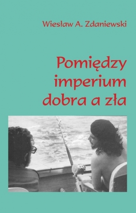 Pomiędzy imperium dobra a zła - Zdaniewski Wiesław A.