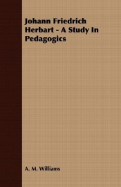 Johann Friedrich Herbart - A Study In Pedagogics