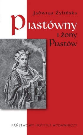 Piastówny i żony Piastów - Żylińska Jadwiga