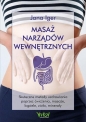 Masaż narządów wewnętrznych. Skuteczne metody uzdrawiania poprzez ćwiczenia, masaże, kąpiele, zioła, minerały - Jana Iger
