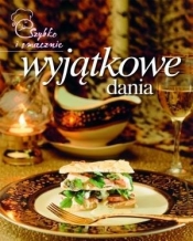Wyjątkowe dania. Szybko i smacznie - Opracowanie zbiorowe