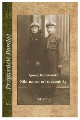 Siła nasza od nas zależy - Ignacy Kozielewski