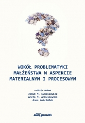 Wokół problematyki małżeństwa w aspekcie materialnym i procesowym - Jakub M. Łukasiewicz