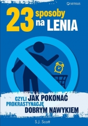 23 sposoby na lenia czyli jak pokonać prokrastynację dobrym nawykiem - S. J. Scott