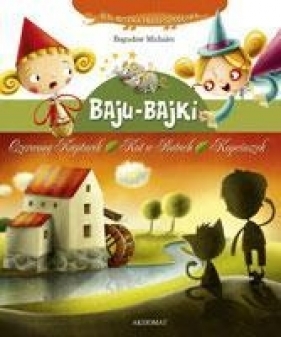 Baju bajki. Czerwony kapturek, Kot w butach, Kopciuszek - Michalec Bogusław