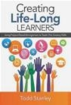 Creating Life-Long Learners Todd Stanley