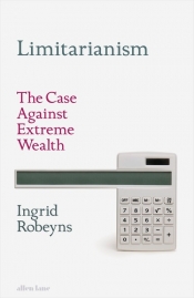 Limitarianism. The case against extreme wealth - Robeyns Ingrid