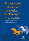 Zarządzanie informacją na rynku globalnym Teoria i praktyka Malara Zbigniew, Rzęchowski Jerzy