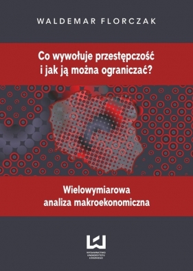 Co wywołuje przestępczość i jak ją można ograniczać - Florczak Waldemar<br />