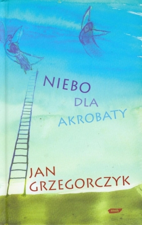Niebo dla akrobaty - Grzegorczyk Jan
