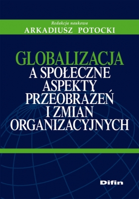 Globalizacja a społeczne aspekty przeobrażeń i zmian organizacyjnych