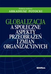 Globalizacja a społeczne aspekty przeobrażeń i zmian organizacyjnych