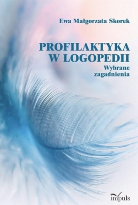 Profilaktyka w logopedii. Wybrane zagadnienia - Skorek Ewa Małgorzata