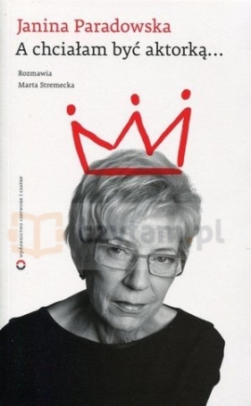 A chciałam być aktorką… - z autografem - Janina Paradowska, Marta Stremecka