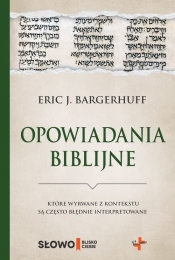 Opowiadania biblijne które wyrwane z kontekstu są często błędnie interpretowane - Eric J. Bargerhuff