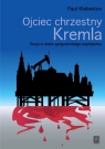Ojciec chrzestny Kremla Rosja w dobie gangsterskiego kapitalizmu Klebnikov Paul