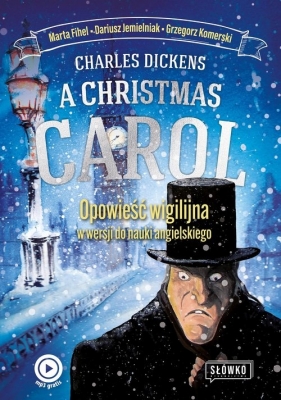 A Christmas Carol. Opowieść Wigilijna w wersji do nauki angielskiego - Charles Dickens, Fihel Marta, Jemielniak Daiusz, Komerski Grzegorz
