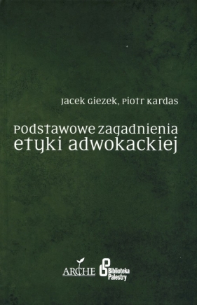 Podstawowe zagadnienia etyki adwokackiej - Giezek Jacek, Kardas Piotr