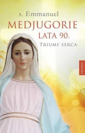 Medjugorie. Lata 90. Triumf serca
