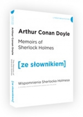 Memoirs of Sherlock Holmes / Wspomnienia Sherlocka Holmesa z podręcznym słownikiem angielsko-polskim - Arthur Conan Doyle