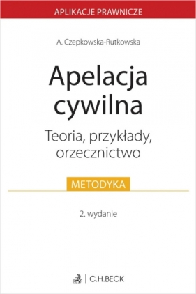 Apelacja cywilna. Teoria, przykłady, orzecznictwo - Anna Czepkowska-Rutkowska