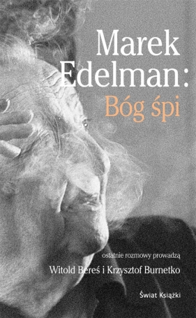 Marek Edelman: Bóg śpi - Bereś Witold, Burnetko Krzysztof, Edelman Marek