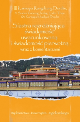 Siastra rozróżniająca świadomość uwarunkowaną i świadomość pierwotną wraz z komentarzami - V Szamar Konczog Jenlag, Lodro Thaje, XV Karmapa Khakhjab Dordźe, III Karmapa Rangdźung Dordźe