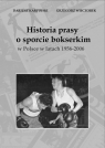 Historia prasy o sporcie bokserskim w Polsce w latach 1956-2006 Karpiński Dariusz, Wieczorek Grzegorz