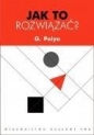 Jak to rozwiązać? - George Polya
