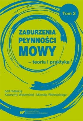 Zaburzenia płynności mowy - teoria i praktyka T.2 - Katarzyna Węsierska, Mikołaj Witkowski