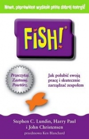 FISH Jak polubić swoją pracę i skutecznie zarządzać zespołem - Lundin Stephen C., Paul Harry, Christensen John