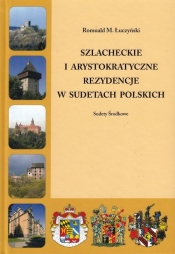 Szlacheckie i arystokratyczne rezydencje w Sudetach Polskich Sudety Środkowe - Łuczyński Romuald M.