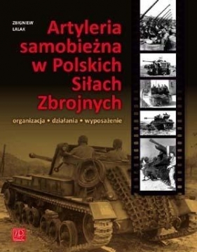 Artyleria Samobieżna w Polskich Siłach Zbrojny - Zbigniew Lalak