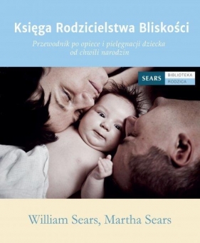Księga Rodzicielstwa Bliskości - Sears Martha, William Sears